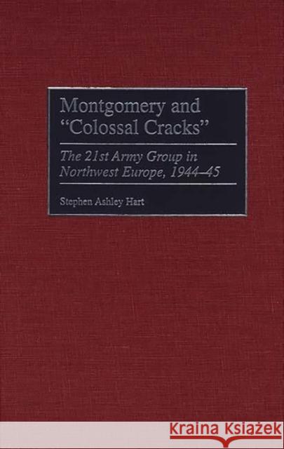 Montgomery and Colossal Cracks: The 21st Army Group in Northwest Europe, 1944-45 Hart, Stephen 9780275961626 Praeger Publishers - książka