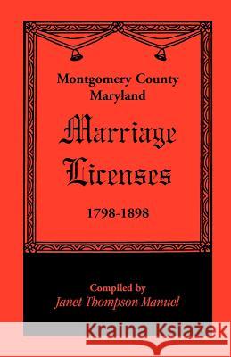 Montgomery County, Maryland Marriage Licenses, 1798-1898 Janet D. Manuel 9781585494897 Heritage Books - książka