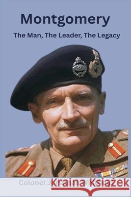 Montgomery: The Man, The Leader, The Legacy Colonel Jonathan Whitfield 9789390349821 Vij Books - książka