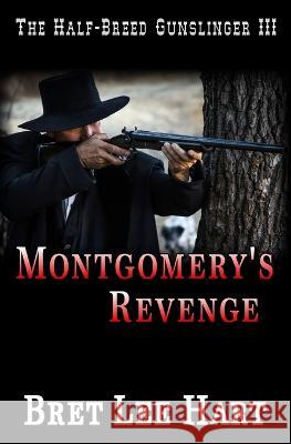 Montgomery's Revenge (The Half-Breed Gunslinger III) Bret Lee Hart   9798822110861 Independently Published - książka