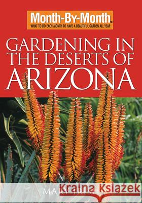 Month-By-Month Gardening in the Deserts of Arizona: What to Do Each Month to Have a Beautiful Garden All Year Irish, Mary 9781591863458 Cool Springs Press - książka