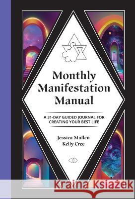 Monthly Manifestation Manual: A 31-Day Guided Journal to Create Your Best Life Kelly Cree Jessica Mullen 9781648412257 School of Life Design - książka