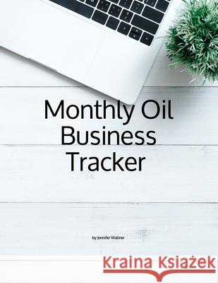 Monthly Oil Business Tracker Jennifer L. Wallner 9781091482647 Independently Published - książka