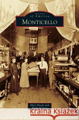 Monticello Mary Heady, Mark Spencer 9781531658977 Arcadia Publishing Library Editions - książka