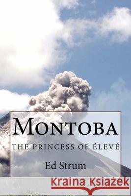 Montoba: The Princess of ÉLEVÉ Ed Strum 9780991389711 Remdustpublishing - książka