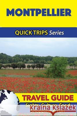 Montpellier Travel Guide (Quick Trips Series): Sights, Culture, Food, Shopping & Fun Crystal Stewart 9781532966293 Createspace Independent Publishing Platform - książka