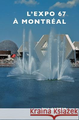 Montreal's Expo 67 Bill Cotter 9781540200891 History Press Library Editions - książka