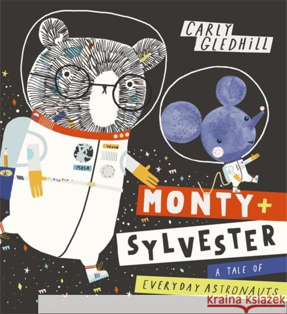 Monty and Sylvester A Tale of Everyday Astronauts Carly Gledhill 9781408351772 Hachette Children's Group - książka