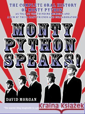 Monty Python Speaks!: The Complete Oral History of Monty Python, as Told by the Founding Members and a Few of Their Many Friends and Collabo Morgan, David 9780380804795 Quill - książka