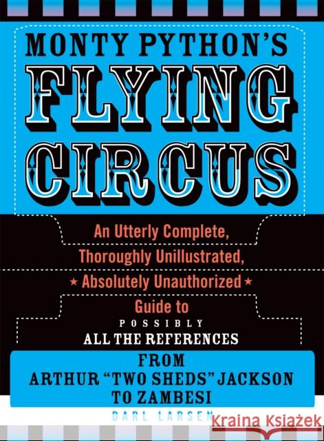 Monty Python's Flying Circus: An Utterly Complete, Thoroughly Unillustrated, Absolutely Unauthorized Guide to Possibly All the References Larsen, Darl 9780810861312 Scarecrow Press - książka