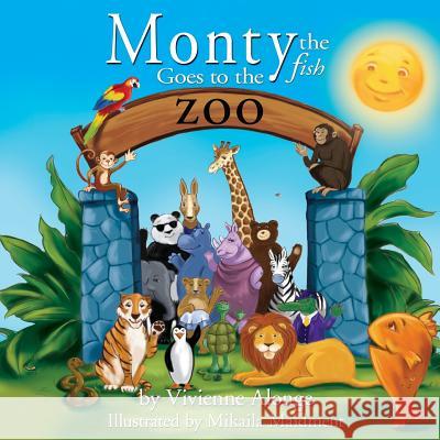 Monty the Fish Goes to the Zoo Vivienne Alonge 1st World Library 9781595409454 1st World Publishing - książka