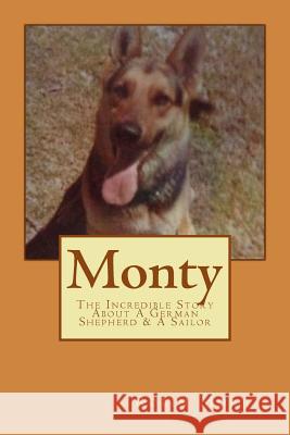 Monty: The Incredible Story About A German Shepherd & A Sailor Morris, Robin 9781981184064 Createspace Independent Publishing Platform - książka