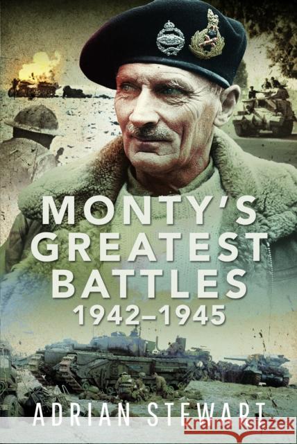 Monty's Greatest Battles 1942–1945 Adrian Stewart 9781399046015 Pen & Sword Books Ltd - książka