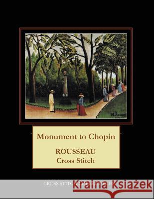 Monument to Chopin: Rousseau Cross Stitch Pattern Cross Stitch Collectibles Kathleen George 9781726488594 Createspace Independent Publishing Platform - książka