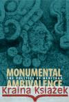 Monumental Ambivalence: The Politics of Heritage Breglia, Lisa C. 9780292714809 University of Texas Press