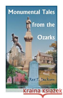 Monumental Tales from the Ozarks Rex T. Jackson 9780788456312 Heritage Books - książka