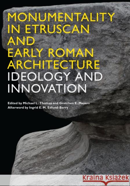 Monumentality in Etruscan and Early Roman Architecture: Ideology and Innovation Thomas, Michael L. 9780292756816 University of Texas Press - książka