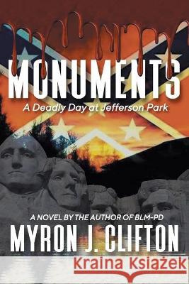 Monuments: A Deadly Day at Jefferson Park Myron J Clifton 9781664153790 Xlibris Us - książka