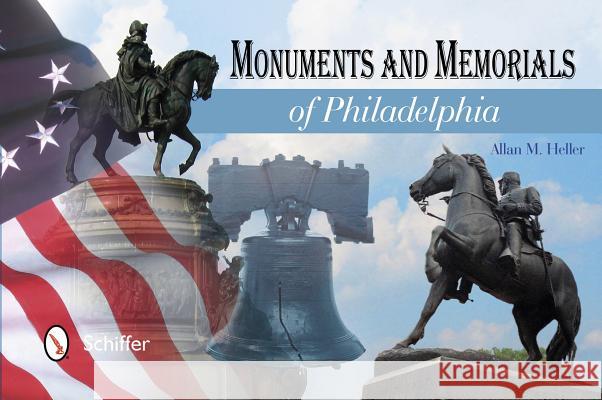 Monuments and Memorials of Philadelphia Allan M. Heller 9780764342233 Schiffer Publishing, Ltd. - książka