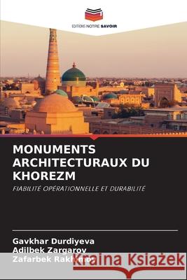 MONUMENTS ARCHITECTURAUX DU KHOREZM Durdiyeva, Gavkhar, Zargarov, Adilbek, Rakhimov, Zafarbek 9786206808039 Editions Notre Savoir - książka