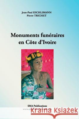 Monuments funeraires en Cote d'Ivoire Trichet, Pierre 9781532759765 Createspace Independent Publishing Platform - książka