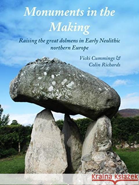 Monuments in the Making: Raising the Great Dolmens in Early Neolithic Northern Europe Vicki Cummings Colin Richards 9781911188438 Windgather Press - książka