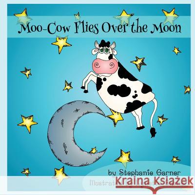 Moo-Cow Flies Over the Moon Stephanie Garner Lynette Garner 9781502560124 Createspace - książka