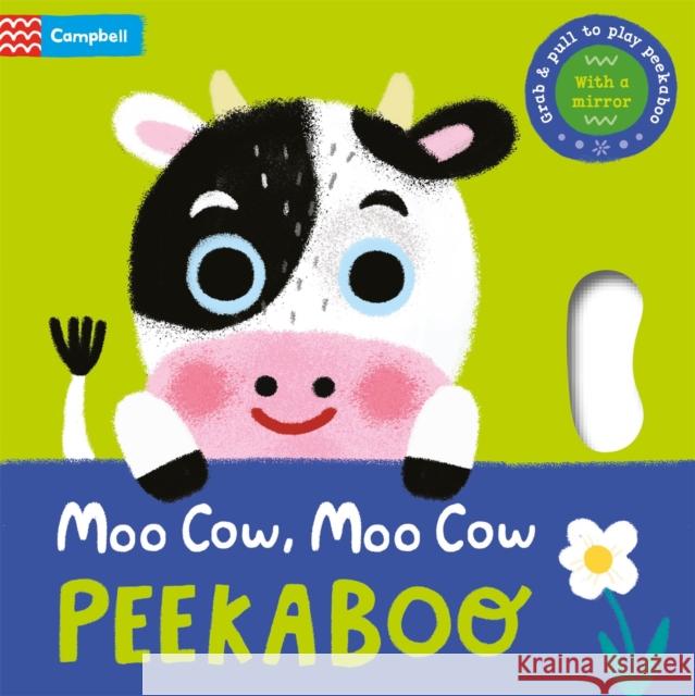 Moo Cow, Moo Cow, PEEKABOO!: Grab & pull to play peekaboo - with a mirror Campbell Books 9781035011896 Pan Macmillan - książka