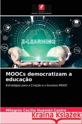 MOOCs democratizam a educação Milagros Cecilia Huamán Castro 9786203636505 Edicoes Nosso Conhecimento - książka