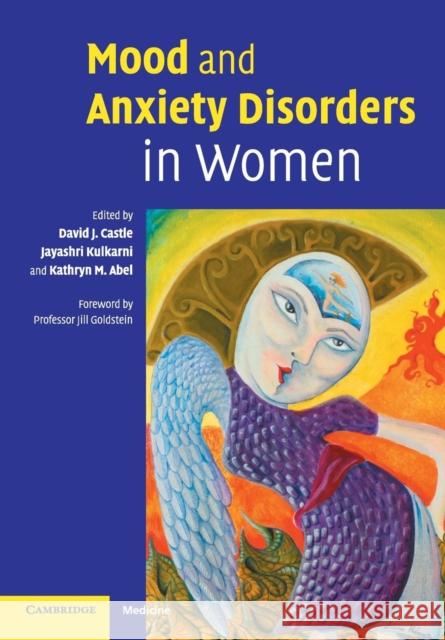 Mood and Anxiety Disorders in Women Jill Goldstein, David Castle (University of Melbourne), Jayashri Kulkarni (Monash University, Victoria), Kathryn M. Abel 9780521547536 Cambridge University Press - książka