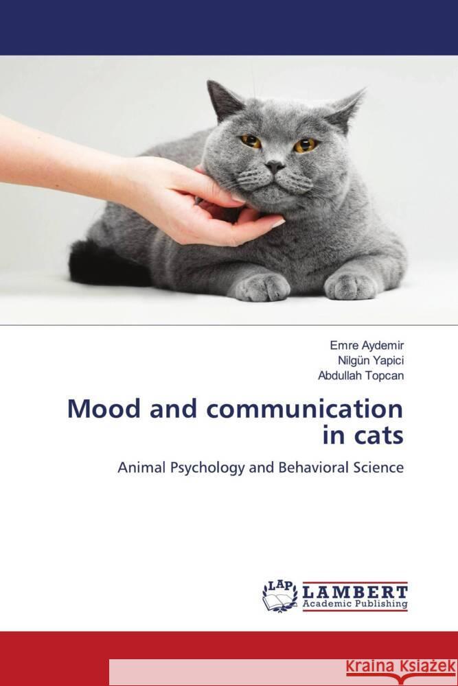 Mood and communication in cats AYDEMIR, EMRE, Yapici, Nilgün, Topcan, Abdullah 9786206173236 LAP Lambert Academic Publishing - książka