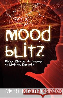 Mood Blitz: Bipolar Disorder: An Onslaught of Mania and Depression Marti Markley Bobbi Linkemer 9780982674628 Linkup Publishing - książka