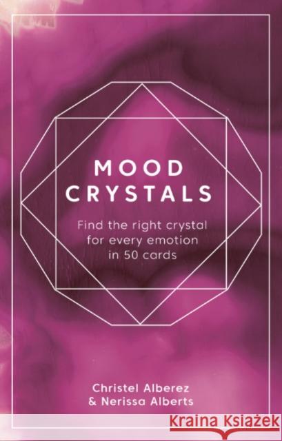 Mood Crystals Card Deck: Find the Right Crystal for Every Emotion in 50 Cards Alberez, Christel 9781446309506 David & Charles - książka