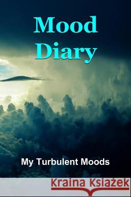 Mood Diary: My Turbulent Moods Sara a. Watts 9781796925203 Independently Published - książka