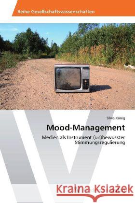 Mood-Management : Medien als Instrument (un)bewusster Stimmungsregulierung König, Silvia 9783639455045 AV Akademikerverlag - książka