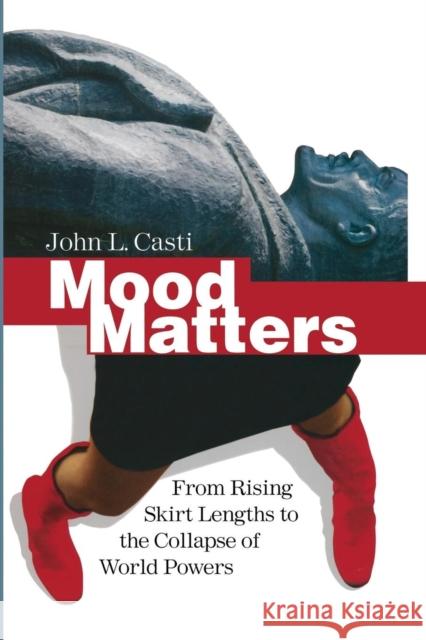 Mood Matters: From Rising Skirt Lengths to the Collapse of World Powers Casti, John L. 9783642423222 Copernicus Books - książka