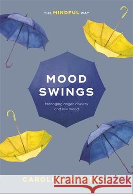Mood Swings: The Mindful Way: Managing Anger, Anxiety and Low Mood Mitchell, Caroline 9781847094599  - książka