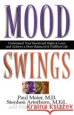 Mood Swings: Understand Your Emotional Highs and Lowsand Achieve a More Balanced and Fulfilled Life Paul Meier Stephen Arterburn Frank B. Minirth 9780785267713 Nelson Books - książka