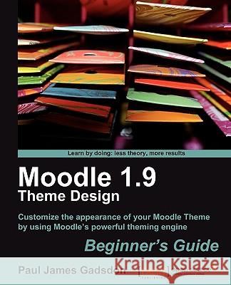 Moodle 1.9 Theme Design: Beginner's Guide Paul James Gadsdon 9781849510141 Packt Publishing - książka