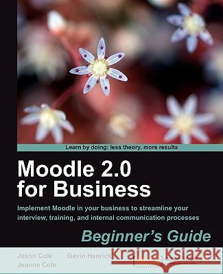 Moodle 2.0 for Business Beginner's Guide Gavin Henrick Jeanne Cole Jason Cole 9781849514200 Packt Publishing - książka