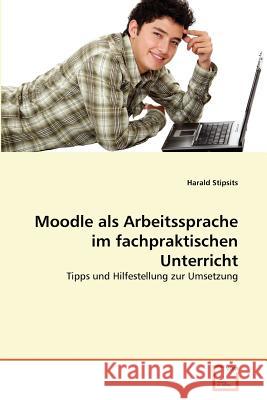 Moodle als Arbeitssprache im fachpraktischen Unterricht Stipsits, Harald 9783639362565 VDM Verlag - książka
