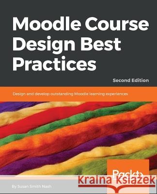 Moodle Course Design Best Practices - Second Edition Susan Smit 9781789348606 Packt Publishing - książka