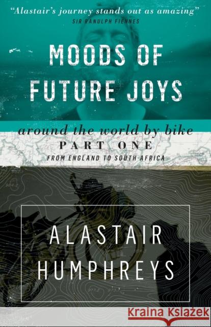 Moods of Future Joys - Around the world by bike Part 1 Alastair Humphreys 9781903070857 Eye Books - książka