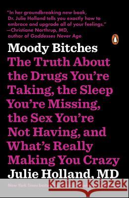 Moody Bitches: The Truth about the Drugs You're Taking, the Sleep You're Missing, the Sex You're Not Having, and What's Really Making Holland, Julie 9780143107903 Penguin Books - książka
