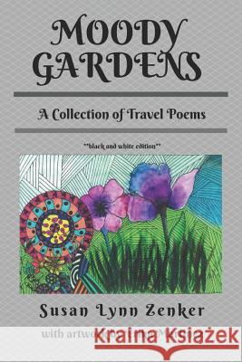 Moody Gardens: A Collection of Travel Poems (black and white edition) Susan Lynn Zenker, Erika Martinez 9781729168790 Independently Published - książka