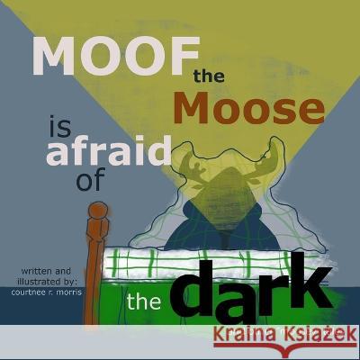 Moof the Moose is Afraid of the Dark and other Moosey Tales Courtnee R Morris Courtnee R Morris  9781950490875 Mack N' Morris Entertainment - książka