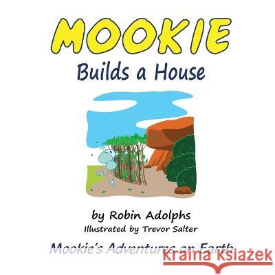 Mookie Builds a House: Mookie's Adventures on Earth: 2022: 2 Robin Adolphs, Trevor Salter 9780645505528 Butternut Books - książka