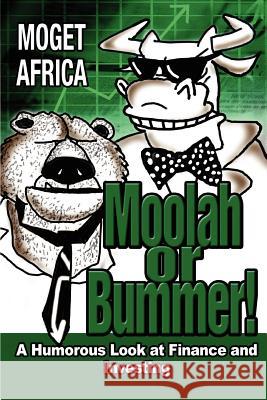 Moolah or Bummer!: A Humorous Look at Finance and Investing Africa, Moget 9780595344314 iUniverse - książka