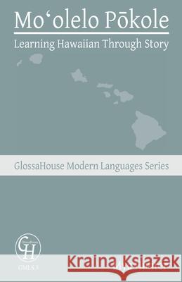 Moʻolelo Pōkole: Learning Hawaiian Through Story Hunter, Mya 9781636630083 Glossahouse - książka