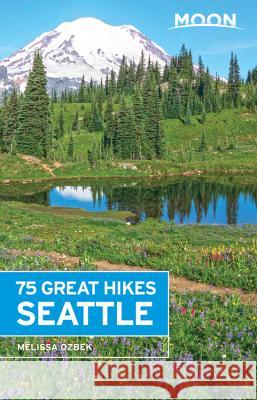 Moon 75 Great Hikes Seattle Melissa Ozbek 9781631214981 Moon Travel - książka